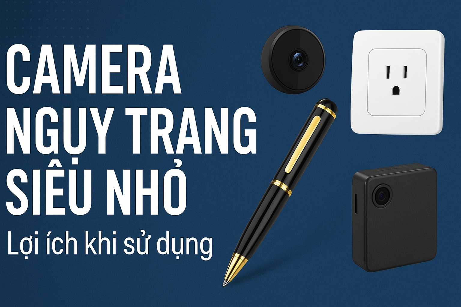 Lợi ích khi sử dụng camera ngụy trang siêu nhỏ
